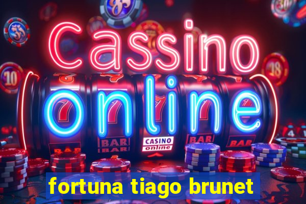 fortuna tiago brunet